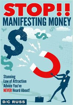 Paperback STOP!! Manifesting Money: A Practical Guide to Help You Understand Manifestation & The Law of Attraction Book