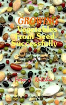 Growing Vegetables From Seed: Successfully, All The Information You Need For Planting Right  At Your Fingertips (Incredible Edibles Series) (Emergency Procedures)