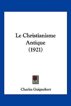 Paperback Le Christianisme Antique (1921) [French] Book