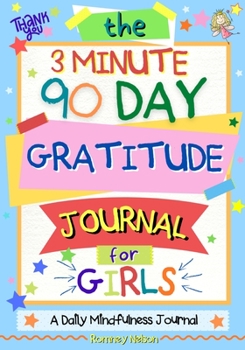 Paperback The 3 Minute, 90 Day Gratitude Journal For Girls: A Journal To Empower Young Girls With A Daily Gratitude Reflection and Participate in Mindfulness Ac Book