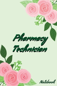 Pharmacy Technician Notebook: Pharmacy Technicians Notebook,  Journal Or Diary To Write In - Perfect Thanksgiving Birthday Appreciation Thank You Novelty Gift Idea For Pharmacy Tech & Coworkers.