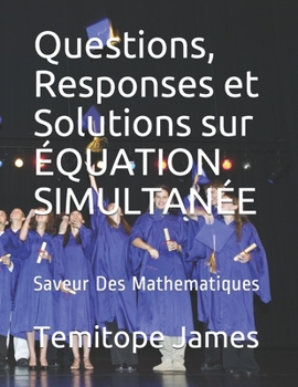 Paperback Questions, Responses et Solutions sur ÉQUATION SIMULTANÉE: Saveur Des Mathematiques [French] Book