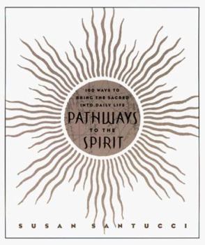 Paperback Pathways to the Spirit: 100 Ways to Bring the Sacred Into Daily Life Book