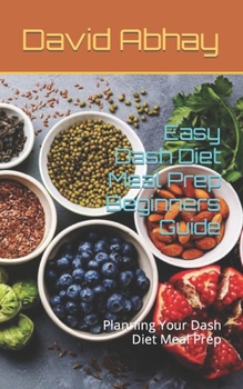 Paperback Easy Dash Diet Meal Prep Beginners Guide: Planning Your Dash Diet Meal Prep Book