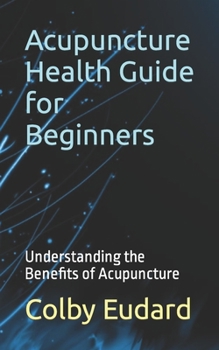 Paperback Acupuncture Health Guide for Beginners: Understanding the Benefits of Acupuncture Book