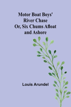Paperback Motor Boat Boys' River Chase; Or, Six Chums Afloat and Ashore Book