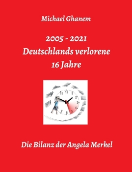 Paperback Deutschlands verlorene 16 Jahre: Die Bilanz der Angela Merkel [German] Book