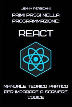 Paperback Primi Passi nella Programmazione: React: Manuale Teorico Pratico per Imparare a Scrivere Codice [Italian] Book