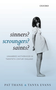 Hardcover Sinners? Scroungers? Saints?: Unmarried Motherhood in Twentieth-Century England Book