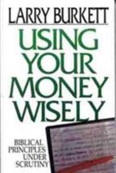 Paperback Using Your Money Wisely: Biblical Principles Under Scrutiny Book