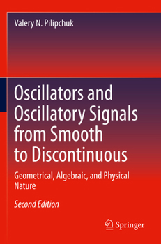 Paperback Oscillators and Oscillatory Signals from Smooth to Discontinuous: Geometrical, Algebraic, and Physical Nature Book