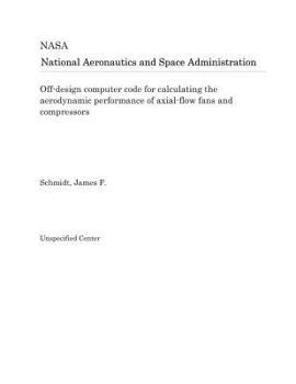 Paperback Off-Design Computer Code for Calculating the Aerodynamic Performance of Axial-Flow Fans and Compressors Book