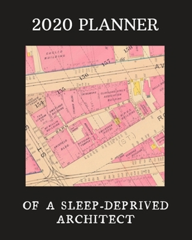 Paperback 2020 Planner Of A Sleep-Deprived Architect: Monthly & Weekly Planner With Dot Grid Pages: Perfect Gift For Professional Architects, Designers, Urban P Book