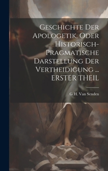 Hardcover Geschichte Der Apologetik, Oder Historisch-Pragmatische Darstellung Der Vertheidigung ... ERSTER THEIL [German] Book