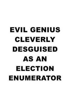 Paperback Evil Genius Cleverly Desguised As An Election Enumerator: Best Election Enumerator Notebook, Journal Gift, Diary, Doodle Gift or Notebook - 6 x 9 Comp Book