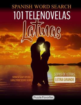 Spanish Word Search – 101 Telenovelas Latinas Sopas de Letras: Soap Operas Puzzle Book for Adults Large Print Letras Grande