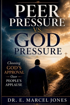 Peer Pressure Vs. God Pressure: Choosing God's Approval Over People's Applause