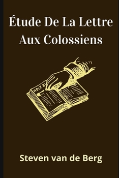 Paperback Étude De La Lettre Aux Colossiens: "Tout a été créé par lui et pour lui." [French] Book