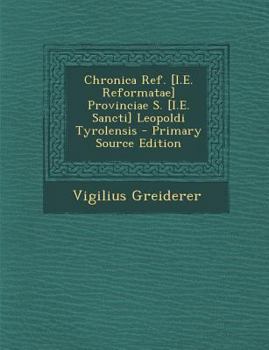 Paperback Chronica Ref. [I.E. Reformatae] Provinciae S. [I.E. Sancti] Leopoldi Tyrolensis [Latin] Book