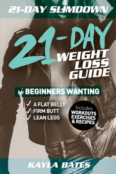 Paperback 21-Day Slim Down: The 21-Day Weight Loss Guide for Beginners Wanting A Flat Belly, Firm Butt & Lean Legs (Includes Workouts, Exercises & Book