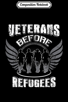Composition Notebook: Veterans Before Refugees Support  Journal/Notebook Blank Lined Ruled 6x9 100 Pages