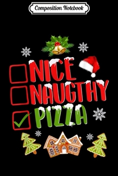 Composition Notebook: Nice Naughty Pizza Christmas Mens Womens X-mas Gift  Journal/Notebook Blank Lined Ruled 6x9 100 Pages