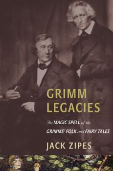 Paperback Grimm Legacies: The Magic Spell of the Grimms' Folk and Fairy Tales Book