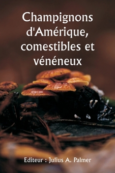 Champignons d'Amérique, comestibles et vénéneux (French Edition)
