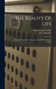 Hardcover The Reality Of Life: A Discourse To The Graduating Class Of Pennsylvania College Book