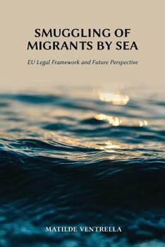 Paperback Smuggling of Migrants by Sea: EU Legal Framework and Future Perspective Book