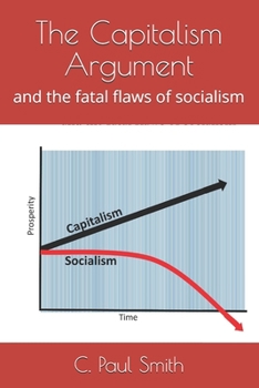 The Capitalism Argument: and the fatal flaws of socialism