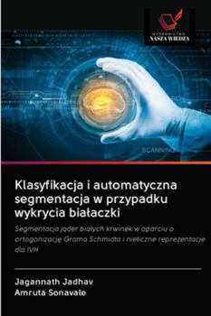 Paperback Klasyfikacja i automatyczna segmentacja w przypadku wykrycia bialaczki [Polish] Book