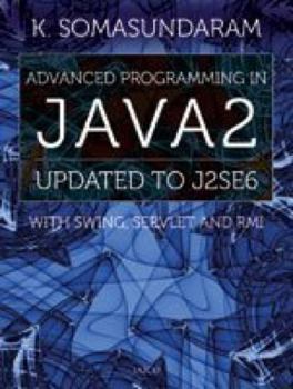 Advanced Programming In Java 2 , Updated To J2 Se6