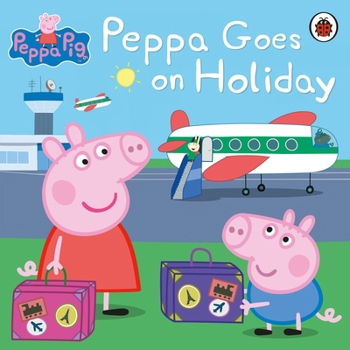 Peppa Goes on Holiday - Book  of the Peppa Pig