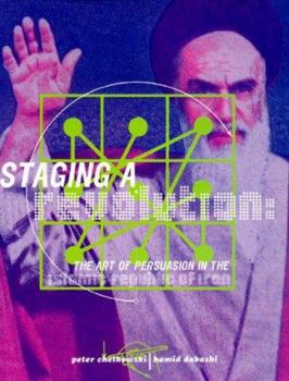 Hardcover Staging a Revolution: The Art of Persuasion in the Islamic Republic of Iran Book