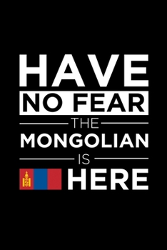 Have No Fear The Mongolian is here Journal Mongolian Pride Mongolia Proud Patriotic 120 pages 6 x 9 Notebook: Blank Journal for those Patriotic about their country of origin