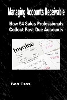 Paperback Managing Accounts Receivable: How 54 Sales Professionals Collect Past Due Accounts Book