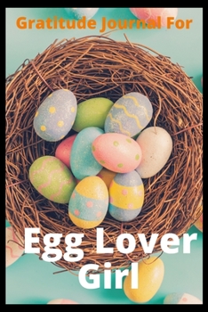 Gratitude Journal For Egg Lover Girl: The Egg Lover Gratitude Journal for Draw and Write Thankful Challenge for Girls and Kids birthday gift.