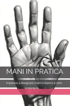 MANI IN PRATICA: Imparare a disegnare mani in bianco e nero