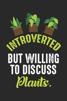 Introverted But willing to discuss Plants.: Gärtner und Pflanzen-Natur-Fan  Notizbuch liniert 120 Seiten für Notizen Zeichnungen Formeln Organizer Tagebuch