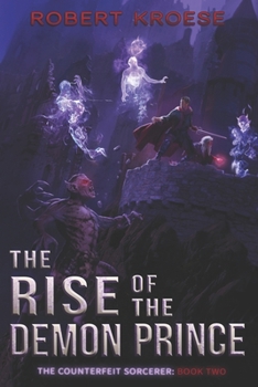 The Rise of the Demon Prince - Book #2 of the Counterfeit Sorcerer 