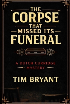 The Corpse That Missed Its Funeral: A Dutch Curridge Mystery