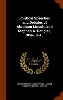 Hardcover Political Speeches and Debates of Abraham Lincoln and Stephen A. Douglas, 1854-1861 .. Book