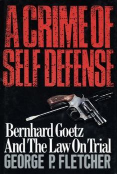 Hardcover A Crime of Self-Defense: Bernhard Goetz and the Law on Trial Book