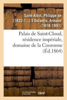 Paperback Palais de Saint-Cloud, Résidence Impériale, Domaine de la Couronne [French] Book