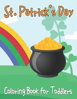 Paperback St. Patrick's Day Coloring Book For Toddlers: St. Patrick's Day Shamrock Coloring Book for Toddlers with Simple Coloring Pages - Gift for Kids, ages 2 Book