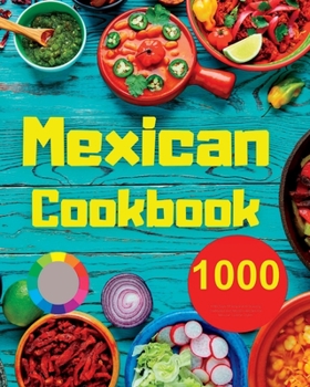 Paperback Mexican Cookbook: 1000 Days Of Simple And Drooling Traditional And Modern Recipes For Mexican Cuisine Lovers Book