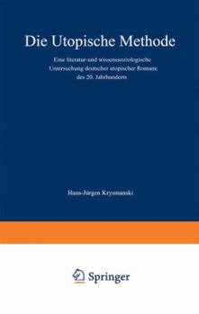 Paperback Die Utopische Methode: Eine Literatur- Und Wissenssoziologische Untersuchung Deutscher Utopischer Romane Des 20. Jahrhunderts [German] Book