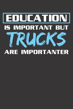 Paperback Notebook: Education Is Important But Trucks Are Importanter Dot Grid 6x9 120 Pages Book