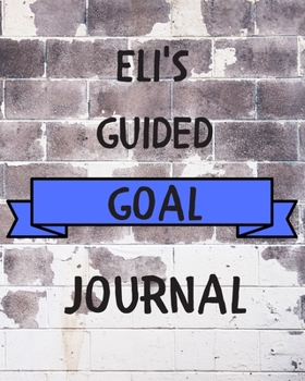 Eli's 2020 Goal Book: 2020 New Year Planner Guided Goal Journal Gift for Eli / Notebook / Diary / Unique Greeting Card Alternative